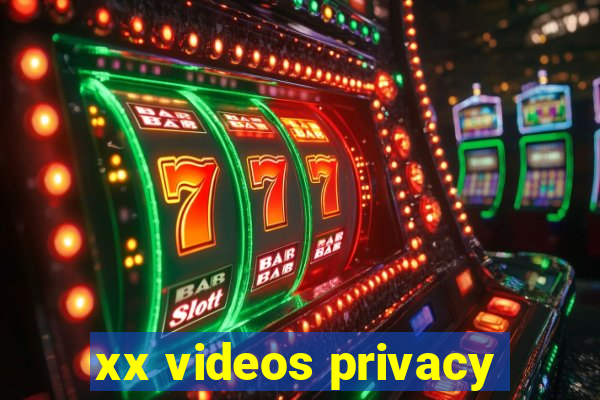 xx videos privacy